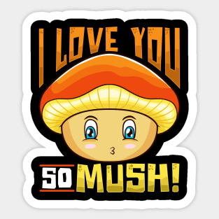 Cute & Funny I Love You So Mush! Mushroom Pun Sticker